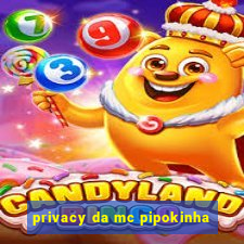 privacy da mc pipokinha