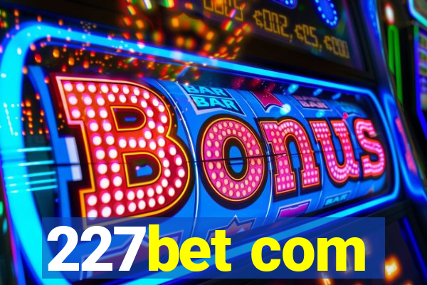 227bet com