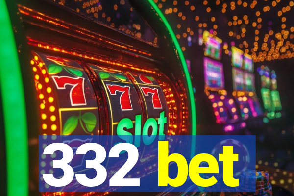 332 bet