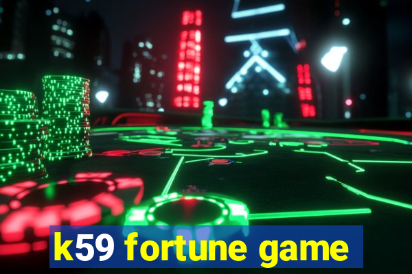 k59 fortune game