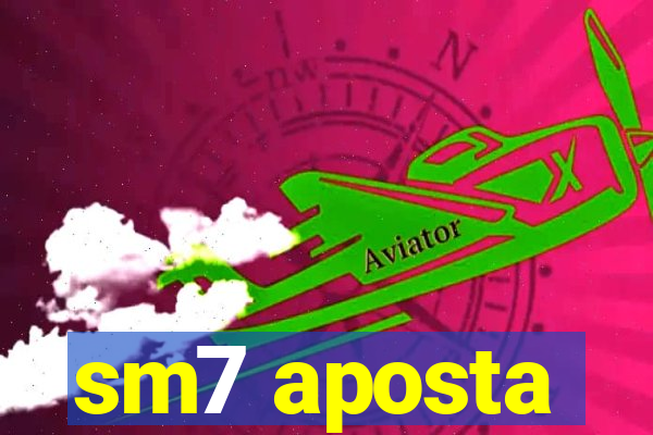 sm7 aposta