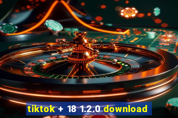 tiktok + 18 1.2.0 download