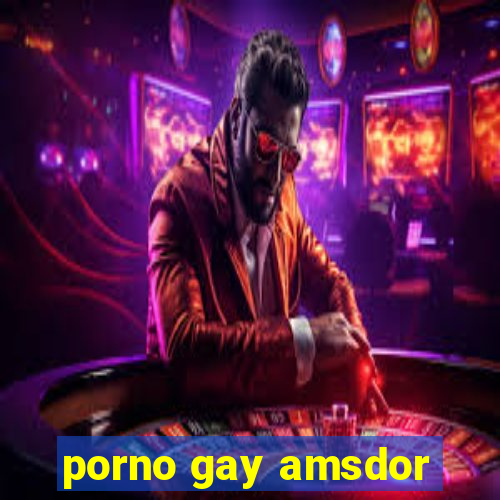 porno gay amsdor