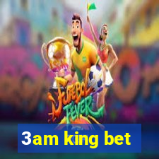 3am king bet