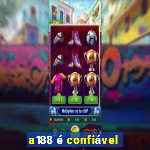 a188 é confiável