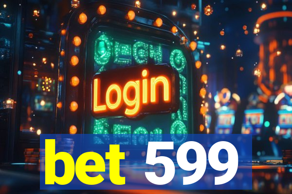 bet 599