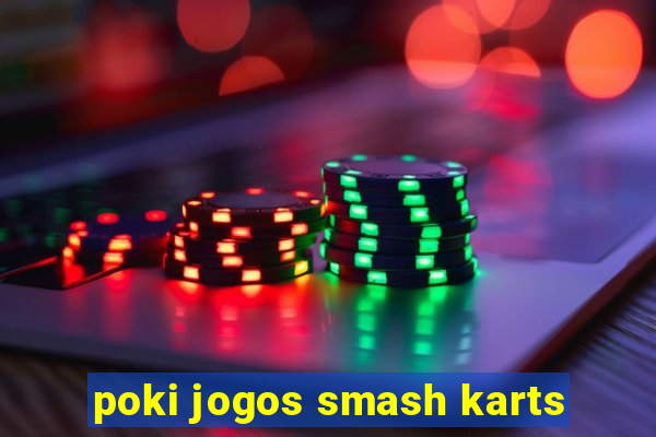 poki jogos smash karts