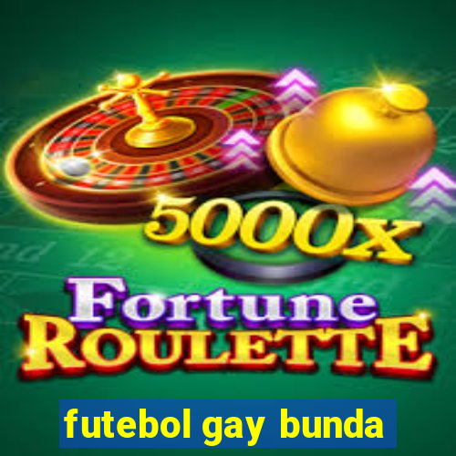 futebol gay bunda