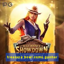 treasure bowl como ganhar