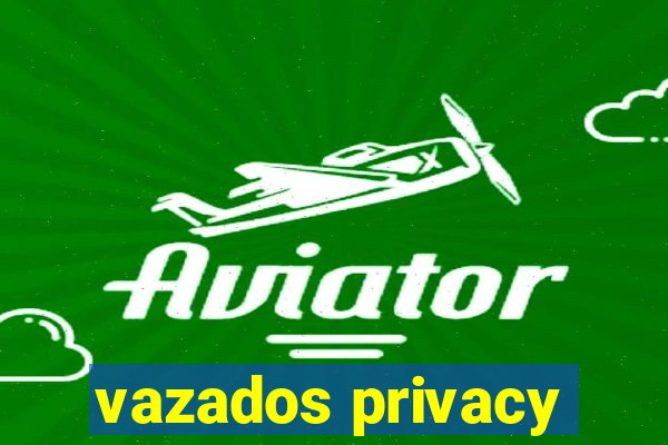 vazados privacy