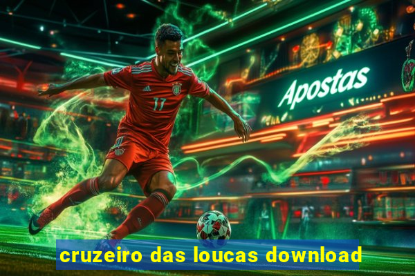 cruzeiro das loucas download