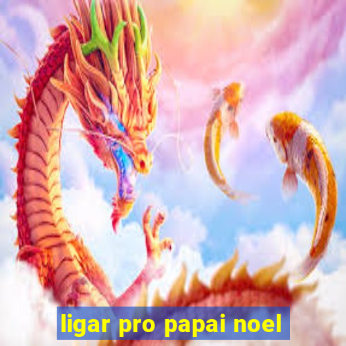 ligar pro papai noel