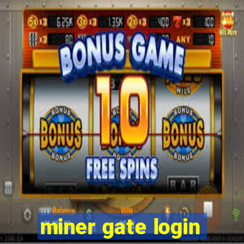 miner gate login