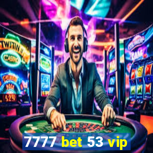 7777 bet 53 vip