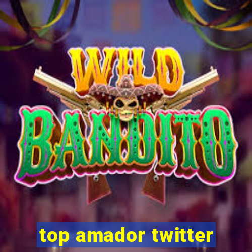 top amador twitter