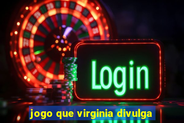 jogo que virginia divulga