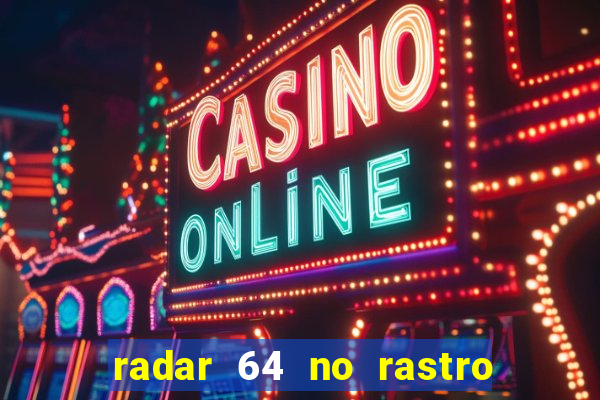 radar 64 no rastro da notícia eunápolis bahia