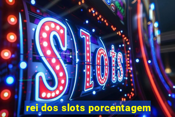 rei dos slots porcentagem