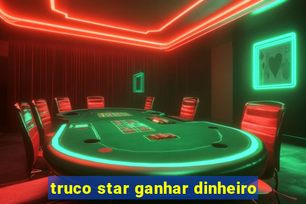 truco star ganhar dinheiro