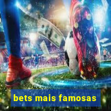 bets mais famosas