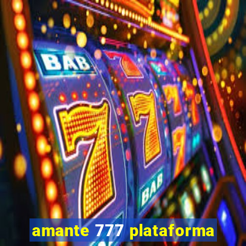 amante 777 plataforma