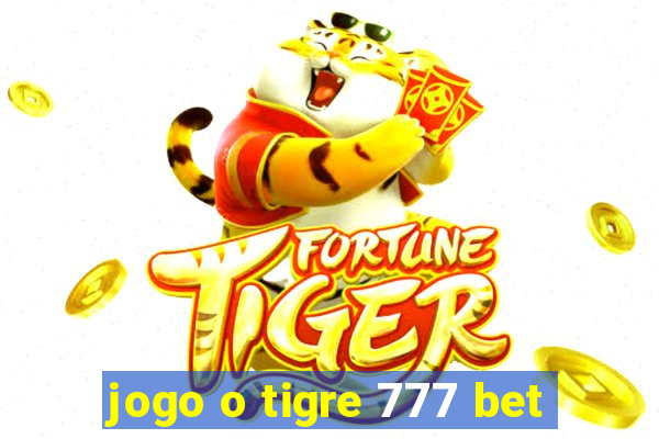 jogo o tigre 777 bet