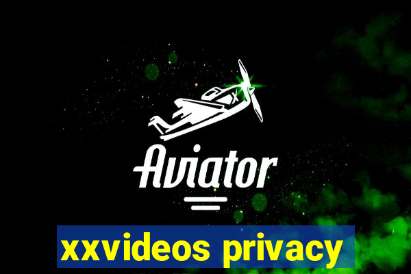 xxvideos privacy