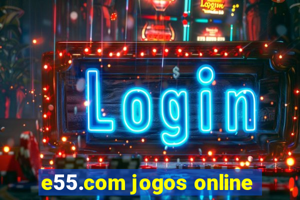 e55.com jogos online