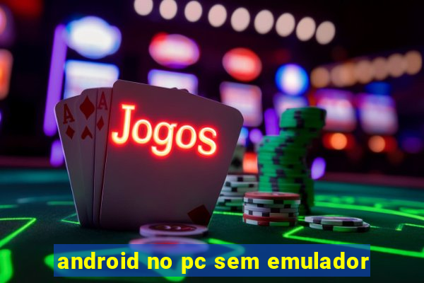 android no pc sem emulador