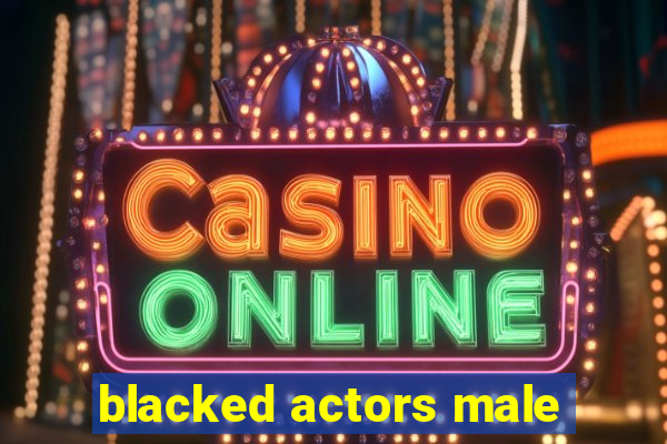 blacked actors male