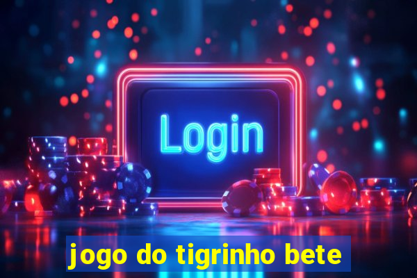 jogo do tigrinho bete