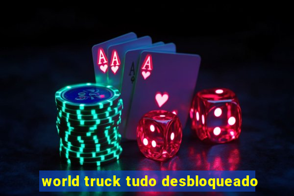 world truck tudo desbloqueado