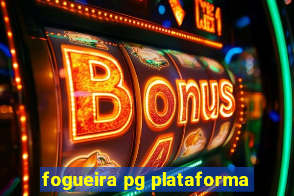 fogueira pg plataforma