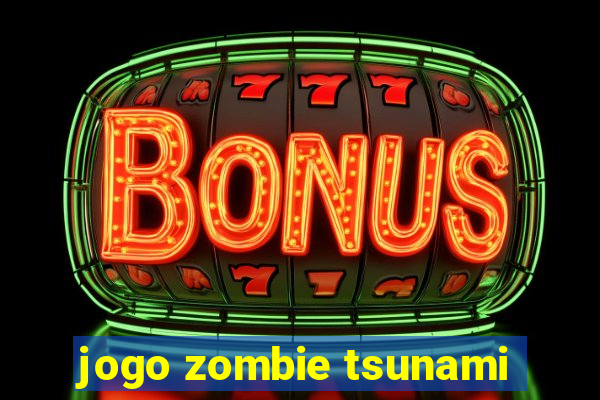 jogo zombie tsunami