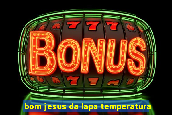 bom jesus da lapa temperatura