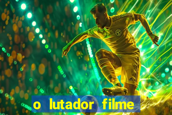 o lutador filme completo dublado mega filmes