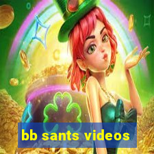 bb sants videos