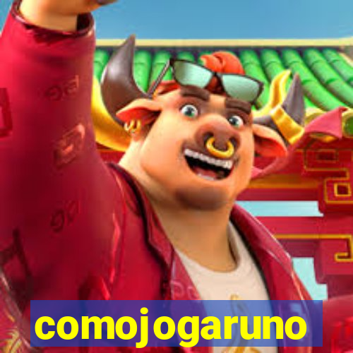 comojogaruno