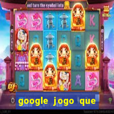 google jogo que ganha dinheiro de verdade