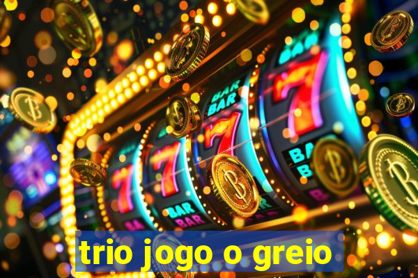 trio jogo o greio