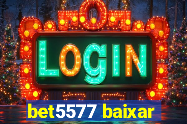 bet5577 baixar