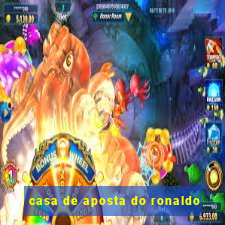 casa de aposta do ronaldo