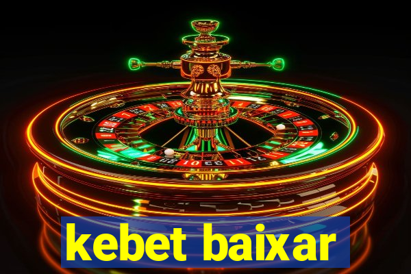 kebet baixar