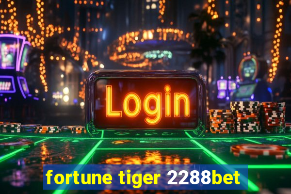 fortune tiger 2288bet