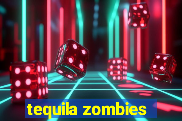 tequila zombies