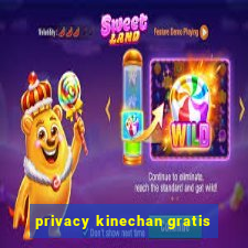 privacy kinechan gratis