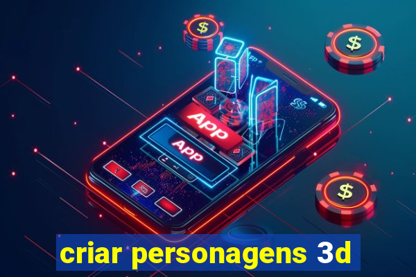 criar personagens 3d