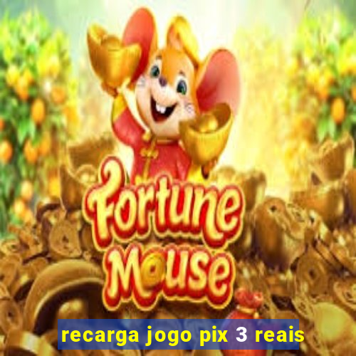 recarga jogo pix 3 reais