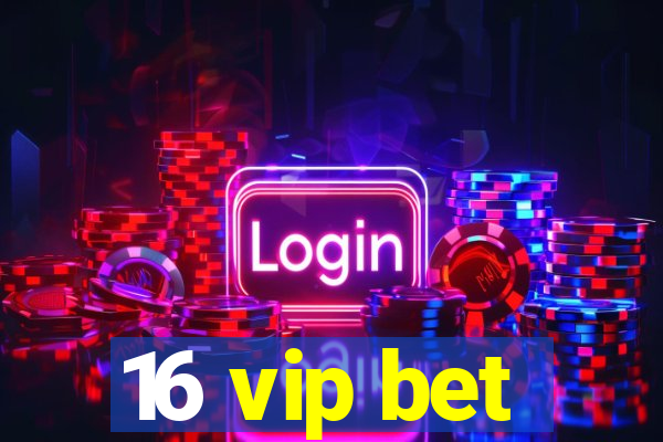 16 vip bet