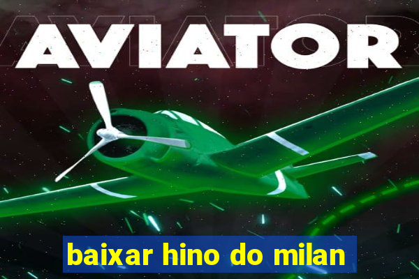 baixar hino do milan